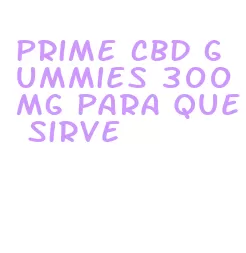 prime cbd gummies 300mg para que sirve
