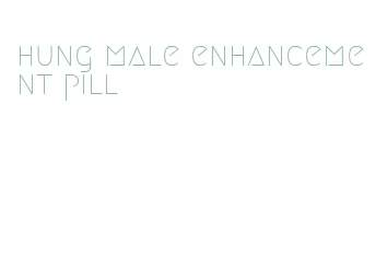 hung male enhancement pill