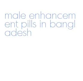 male enhancement pills in bangladesh