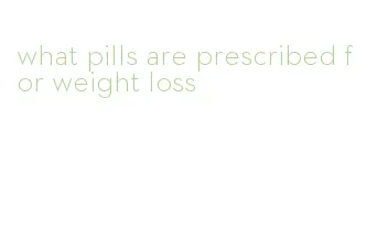 what pills are prescribed for weight loss