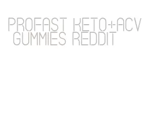 profast keto+acv gummies reddit