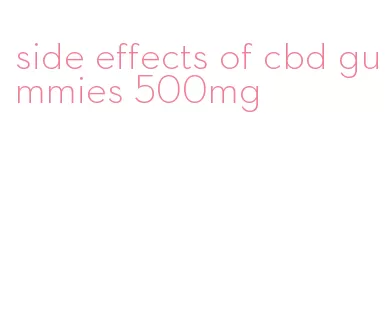 side effects of cbd gummies 500mg