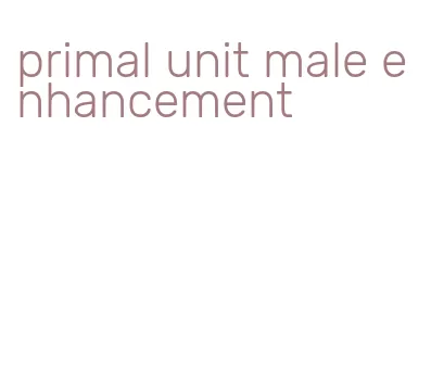 primal unit male enhancement