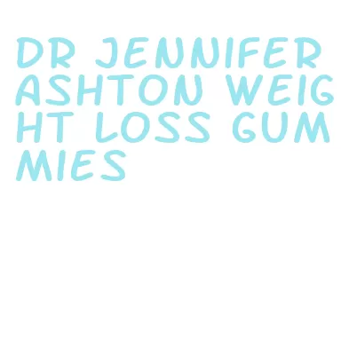 dr jennifer ashton weight loss gummies