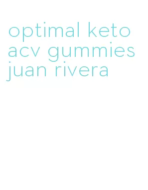 optimal keto acv gummies juan rivera
