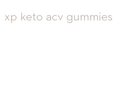 xp keto acv gummies