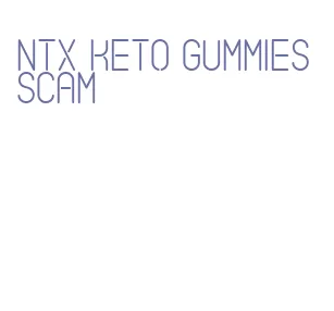 ntx keto gummies scam