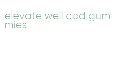 elevate well cbd gummies