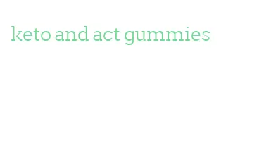 keto and act gummies