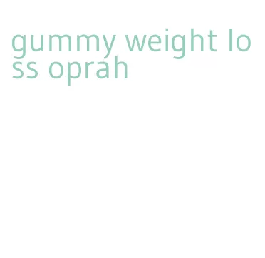 gummy weight loss oprah