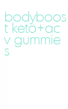 bodyboost keto+acv gummies