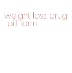 weight loss drug pill form