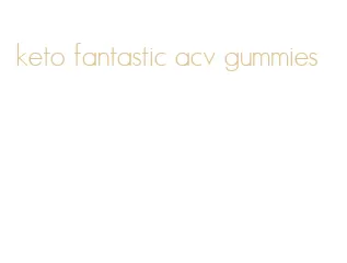 keto fantastic acv gummies