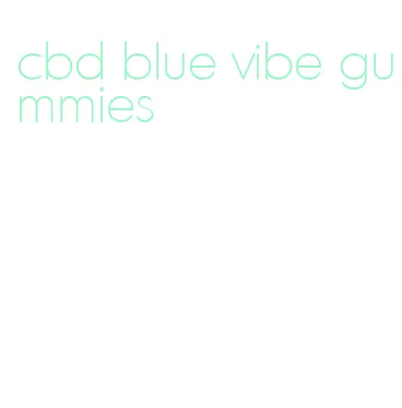 cbd blue vibe gummies