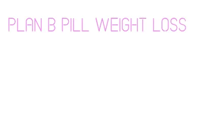 plan b pill weight loss