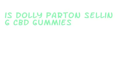 is dolly parton selling cbd gummies