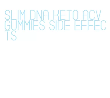 slim dna keto acv gummies side effects