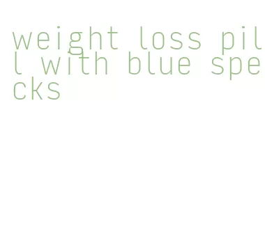 weight loss pill with blue specks