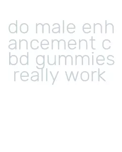 do male enhancement cbd gummies really work