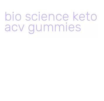 bio science keto acv gummies