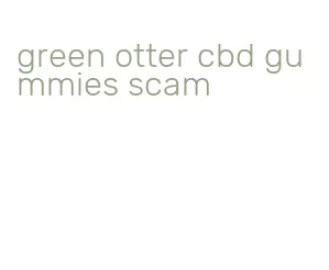 green otter cbd gummies scam