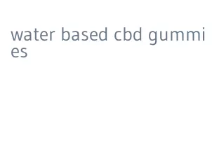 water based cbd gummies