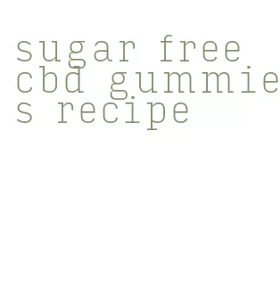 sugar free cbd gummies recipe
