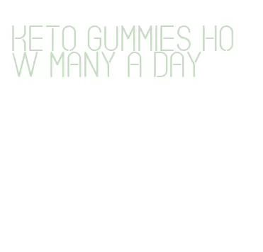 keto gummies how many a day
