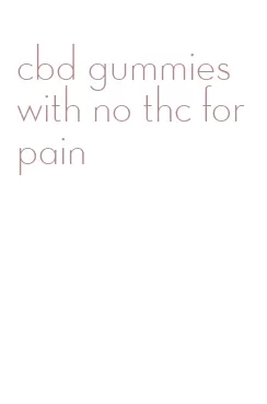 cbd gummies with no thc for pain
