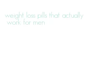 weight loss pills that actually work for men