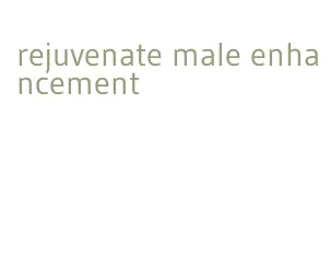 rejuvenate male enhancement