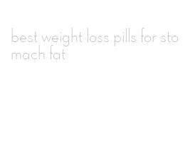 best weight loss pills for stomach fat