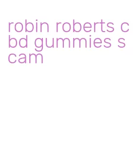 robin roberts cbd gummies scam