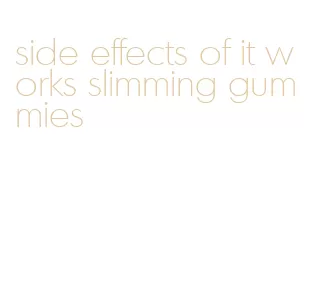 side effects of it works slimming gummies