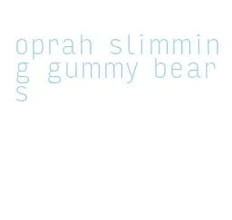 oprah slimming gummy bears