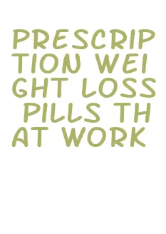 prescription weight loss pills that work