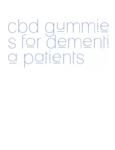 cbd gummies for dementia patients