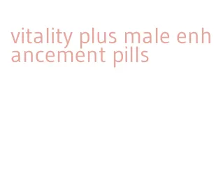 vitality plus male enhancement pills