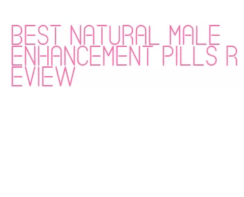 best natural male enhancement pills review