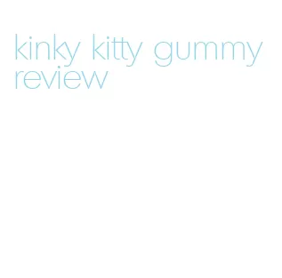 kinky kitty gummy review