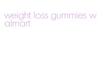 weight loss gummies walmart
