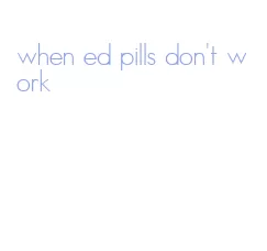 when ed pills don't work