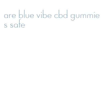 are blue vibe cbd gummies safe