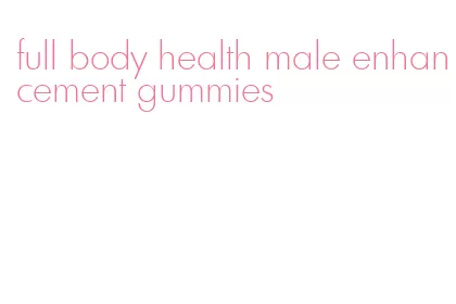 full body health male enhancement gummies