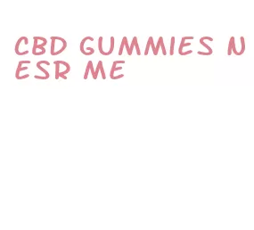 cbd gummies nesr me
