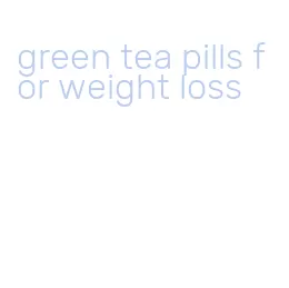 green tea pills for weight loss