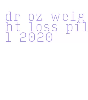 dr oz weight loss pill 2020