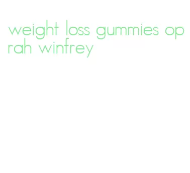 weight loss gummies oprah winfrey