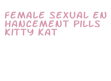 female sexual enhancement pills kitty kat