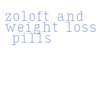 zoloft and weight loss pills